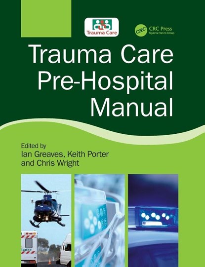 Trauma Care Pre-Hospital Manual, Ian (University of Teeside. British Army) Greaves ; Keith Porter - Paperback - 9781138626843