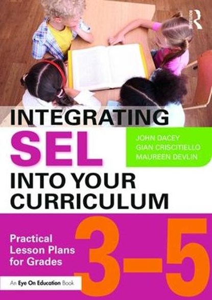 Integrating SEL into Your Curriculum, John Dacey ; Gian Criscitiello ; Maureen Devlin - Paperback - 9781138632066