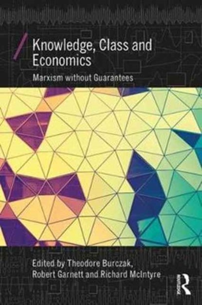 Knowledge, Class, and Economics, Theodore Burczak ; Robert Garnett Jr. ; Richard McIntyre - Paperback - 9781138634480
