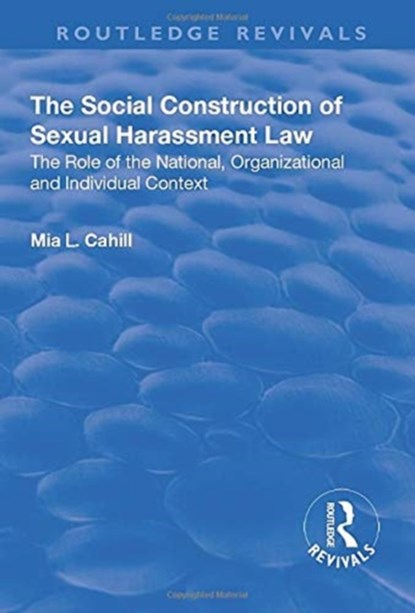 The Social Construction of Sexual Harassment Law, Mia Cahill - Paperback - 9781138635128