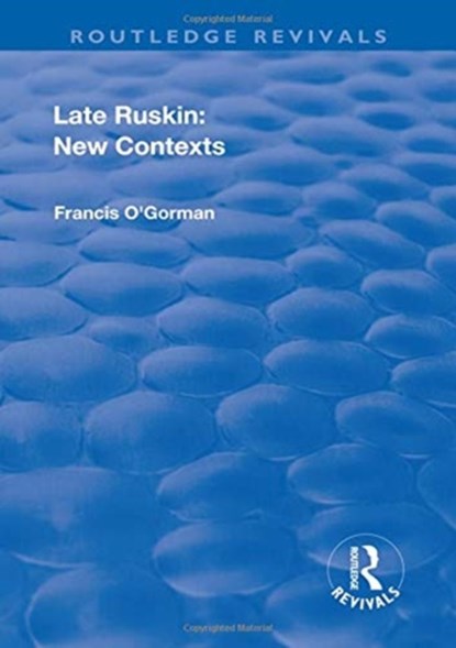 Late Ruskin: New Contexts, Francis O'Gorman - Gebonden - 9781138635432