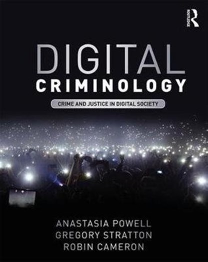 Digital Criminology, ANASTASIA (RMIT UNIVERSITY,  Australia) Powell ; Gregory (RMIT University, Australia) Stratton ; Robin (RMIT University, Australia) Cameron - Paperback - 9781138636743