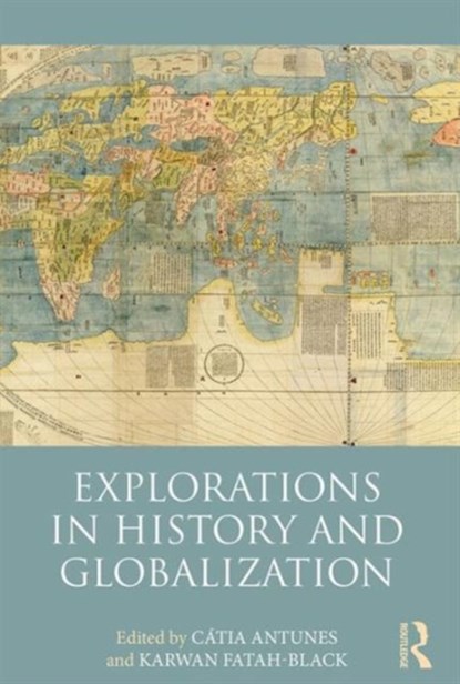 Explorations in History and Globalization, Catia Antunes ; Karwan Fatah-Black - Paperback - 9781138639607