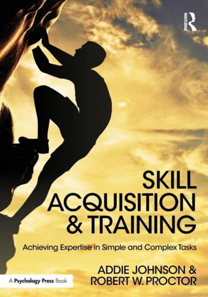 Skill Acquisition and Training, Addie (University of Groningen Johnson ; Robert W. (Purdue University Proctor - Paperback - 9781138640160