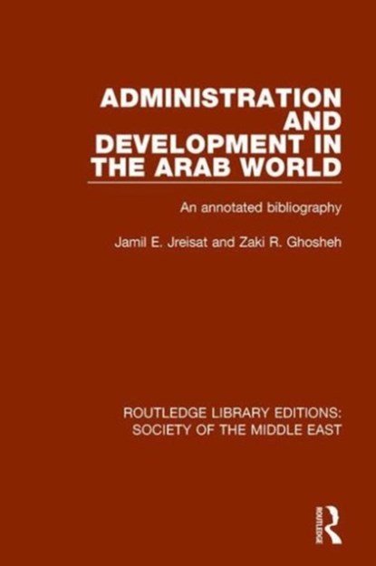 Administration and Development in the Arab World, JAMIL (UNIVERSITY OF SOUTH FLORIDA,  Tampa, USA) Jreisat ; Zaki R. Ghosheh - Gebonden - 9781138641938