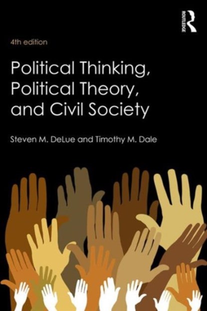 Political Thinking, Political Theory, and Civil Society, STEVEN M. (MIAMI UNIVERSITY OF OHIO,  USA) DeLue ; Timothy M. Dale - Paperback - 9781138643611