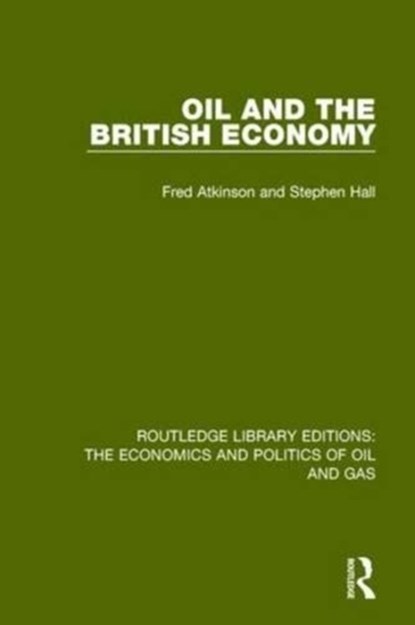 Oil and the British Economy, Stephen Hall ; Fred Atkinson - Paperback - 9781138644472