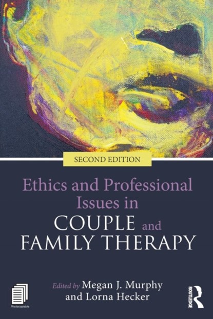 Ethics and Professional Issues in Couple and Family Therapy, MEGAN J. (PURDUE UNIVERSITY NORTHWEST,  Indiana, USA) Murphy ; Lorna Hecker - Paperback - 9781138645264