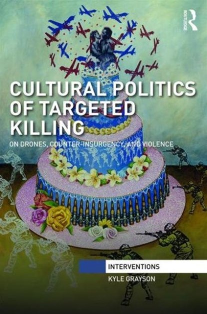 Cultural Politics of Targeted Killing, KYLE (NEWCASTLE UNIVERSITY,  UK) Grayson - Gebonden - 9781138646056