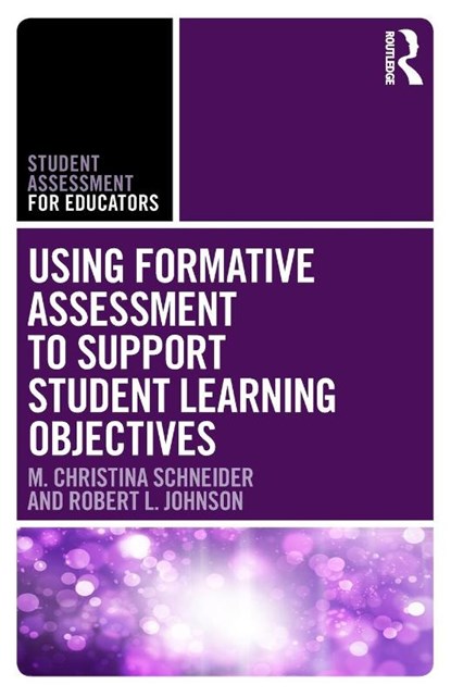 Using Formative Assessment to Support Student Learning Objectives, M. Christina Schneider ; Robert L. Johnson - Paperback - 9781138649538
