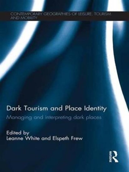 Dark Tourism and Place Identity, Leanne White ; Elspeth Frew - Paperback - 9781138651272