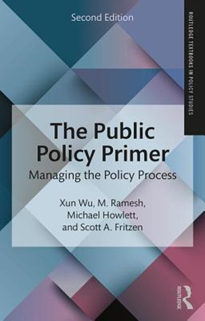 The Public Policy Primer, Xun (Hong Kong University of Science and Technology Wu ; M. (National University of Singapore Ramesh ; Michael (Simon Fraser University Howlett ; Scott A. (University of Washington Fritzen - Paperback - 9781138651548
