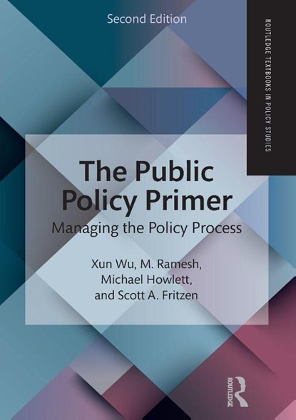 The Public Policy Primer, Xun (Hong Kong University of Science and Technology Wu ; M. (National University of Singapore Ramesh ; Michael (Simon Fraser University Howlett ; Scott A. (University of Washington Fritzen - Paperback - 9781138651548