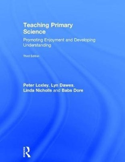 Teaching Primary Science, Peter Loxley ; Lyn (The Open University Dawes ; Linda (University of Northampton) Nicholls ; Babs (University of Northampton) Dore - Gebonden - 9781138651821