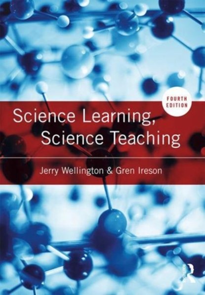 Science Learning, Science Teaching, JERRY (UNIVERSITY OF SHEFFIELD,  UK) Wellington ; Gren (Nottingham Trent University, UK) Ireson - Paperback - 9781138654105