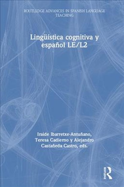 Linguistica cognitiva y espanol LE/L2, IRAIDE IBARRETXE-ANTUNANO ; TERESA CADIERNO ; ALEJANDRO CASTANEDA (UNIVERSITY OF GRANADA,  Spain) Castro - Gebonden - 9781138654983