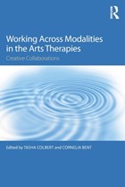 Working Across Modalities in the Arts Therapies | Colbert, Tasha ; Bent, Cornelia | 