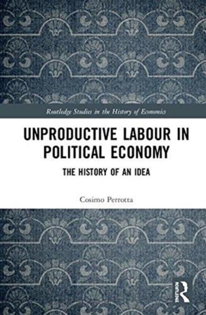 Unproductive Labour in Political Economy, COSIMO (UNIVERSITY OF SALENTO,  Italy) Perrotta - Gebonden - 9781138658325