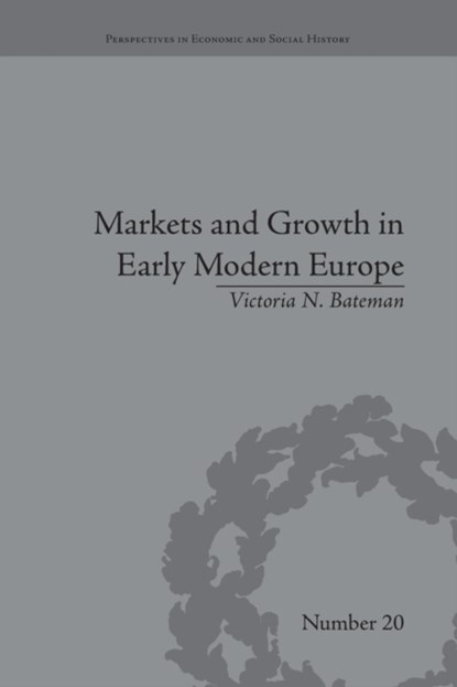 Markets and Growth in Early Modern Europe, Victoria N Bateman - Paperback - 9781138661769