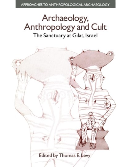 Archaeology, Anthropology and Cult, Thomas Evan Levy - Paperback - 9781138663855