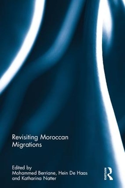 Revisiting Moroccan Migrations, MOHAMMED (UNIVERSITY OF RABAT,  Morocco) Berriane ; Hein (University of Amsterdam) De Haas ; Katharina (Leiden Institute of Political Science, The Netherlands) Natter - Gebonden - 9781138665392
