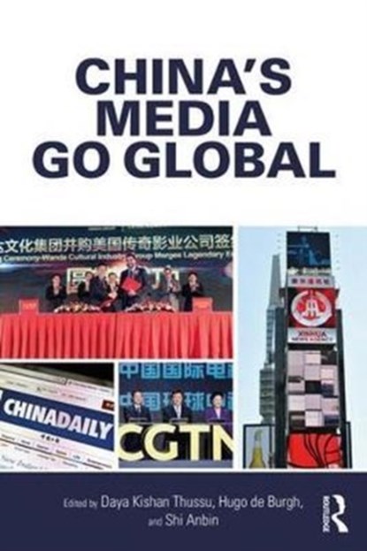 China's Media Go Global, Daya Kishan (Hong Kong Baptist University) Thussu ; Hugo de Burgh ; Anbin Shi - Paperback - 9781138665859
