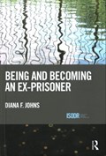Being and Becoming an Ex-Prisoner | Johns, Diana F. (aberystwyth University, Wales) | 