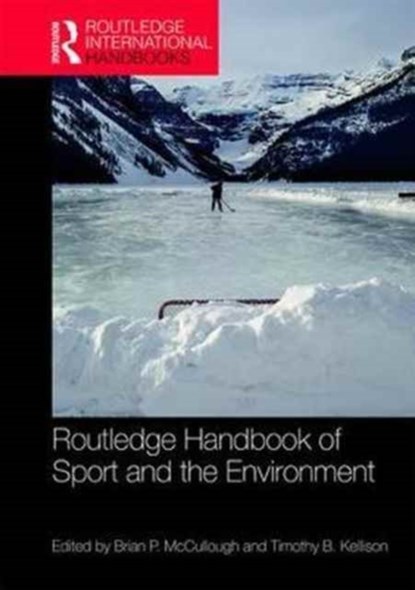 Routledge Handbook of Sport and the Environment, BRIAN P. (TEXAS A&M UNIVERSITY,  USA) McCullough ; Timothy B. Kellison - Gebonden - 9781138666153