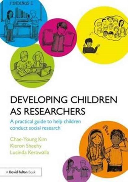 Developing Children as Researchers, CHAE-YOUNG (THE OPEN UNIVERSITY,  UK.) Kim ; Kieron (The Open University, UK) Sheehy ; Lucinda Kerawalla - Paperback - 9781138669260