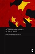 Screening China's Soft Power | Voci, Paola (university of Otago, New Zealand) ; Hui, Luo | 