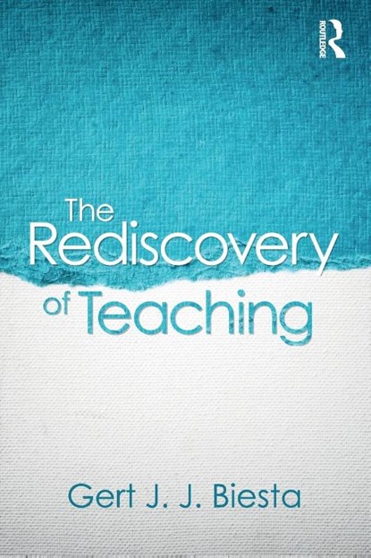 The Rediscovery of Teaching, Gert (Maynooth University Biesta - Paperback - 9781138670709