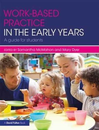 Work-based Practice in the Early Years, SAMANTHA (UNIVERSITY OF HUDDERSFIELD,  UK) McMahon ; Mary (University of Huddersfield, UK) Dyer - Paperback - 9781138673656