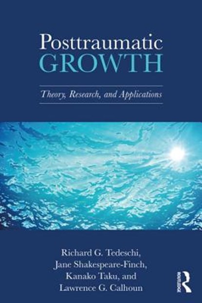 Posttraumatic Growth, TEDESCHI,  Richard G. (Boulder Crest Foundation, Virginia, USA) ; Shakespeare-Finch, Jane (Queensland University of Technology, Australia) ; Taku, Kanako (Oakland University, Michigan, USA) - Paperback - 9781138675049