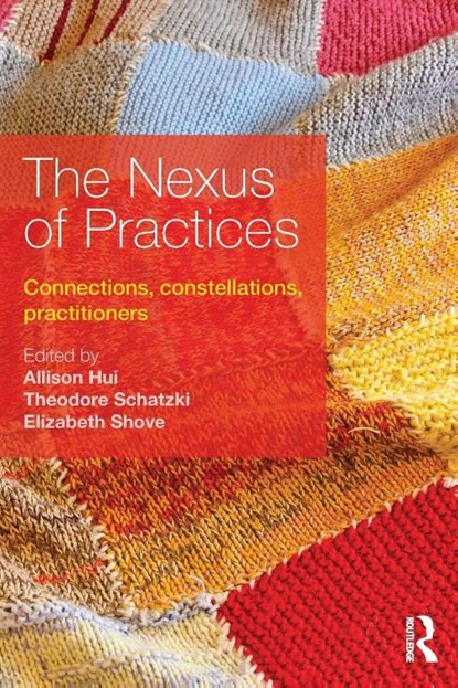 The Nexus of Practices, Allison (University of Lancaster Hui ; Theodore (University of Kentucky Schatzki ; Elizabeth (University of Lancaster Shove - Paperback - 9781138675155