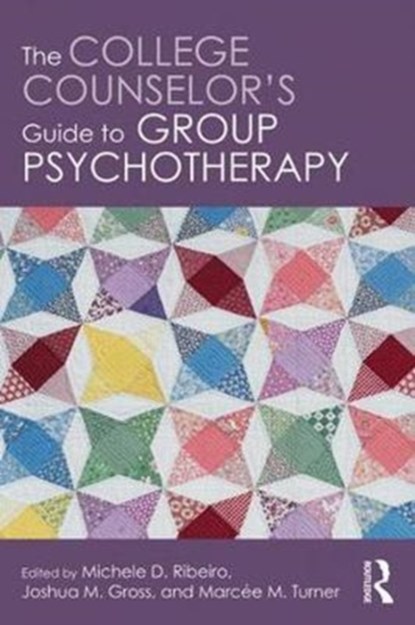 The College Counselor's Guide to Group Psychotherapy, MICHELE D. (OREGON STATE UNIVERSITY,  USA) Ribeiro ; Joshua M. (Florida State University, USA) Gross ; Marcee M. (Arizona State University, USA) Turner - Paperback - 9781138681965