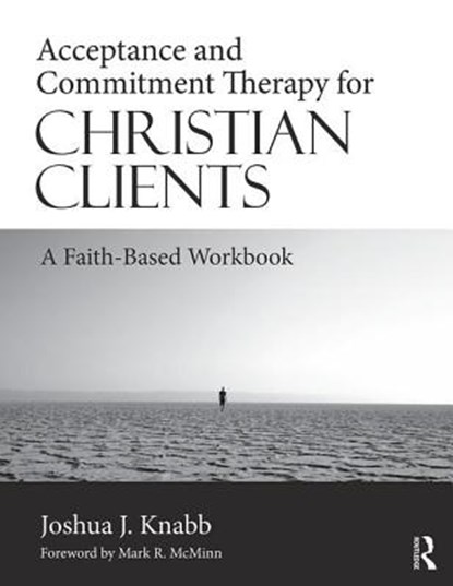 Acceptance and Commitment Therapy for Christian Clients, KNABB,  Joshua J. (California Baptist University, USA) - Paperback - 9781138684874