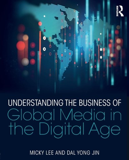 Understanding the Business of Global Media in the Digital Age, MICKY (SUFFOLK UNIVERSITY,  USA) Lee ; Dal Yong Jin - Paperback - 9781138688988