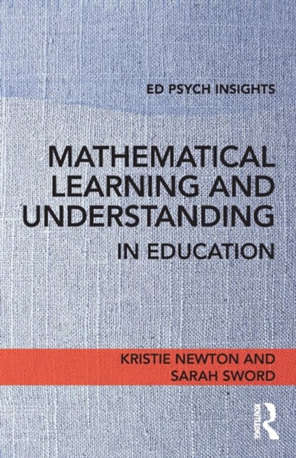 Mathematical Learning and Understanding in Education, Kristie Newton ; Sarah Sword - Paperback - 9781138689145