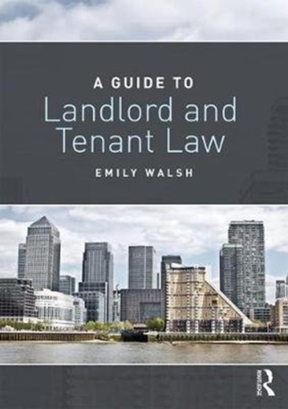 A Guide to Landlord and Tenant Law, EMILY (UNIVERSITY OF PORTSMOUTH,  UK) Walsh - Paperback - 9781138694316