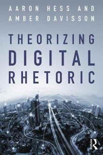 Theorizing Digital Rhetoric, Aaron Hess ; Amber Davisson - Paperback - 9781138702394