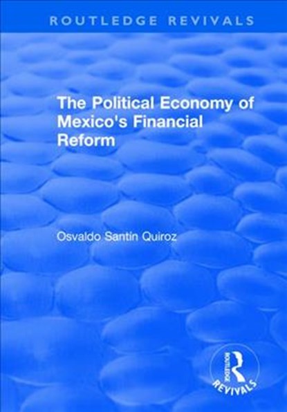 The Political Economy of Mexico's Financial Reform, Osvaldo Quiroz - Paperback - 9781138703742