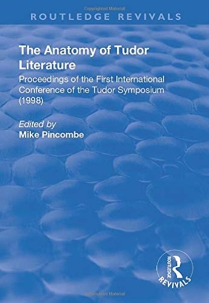 The Anatomy of Tudor Literature, Mike Pincombe - Paperback - 9781138704589