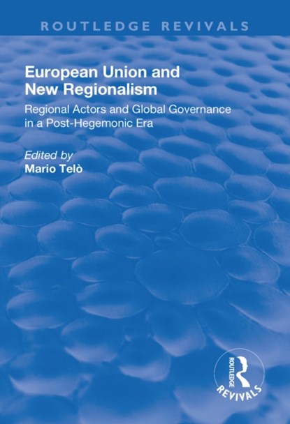 European Union and New Regionalism, MARIO (ULB,  Belgium and LUISS-Guido Carli, Italy) Telo - Paperback - 9781138704916