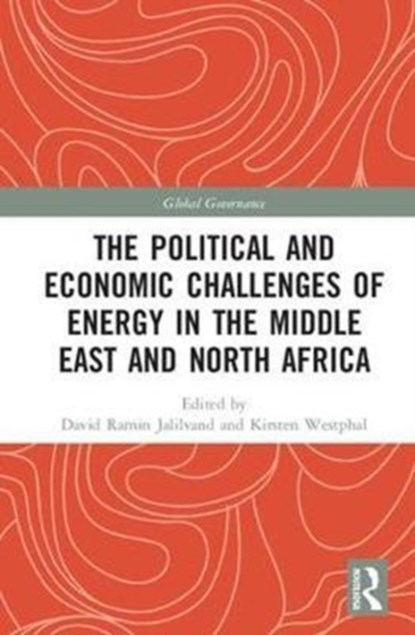 The Political and Economic Challenges of Energy in the Middle East and North Africa, DAVID RAMIN JALILVAND ; KIRSTEN (GERMAN INSTITUTE FOR INTERNATIONAL AND SECURITY AFFAIRS,  Germany) Westphal - Gebonden - 9781138706224