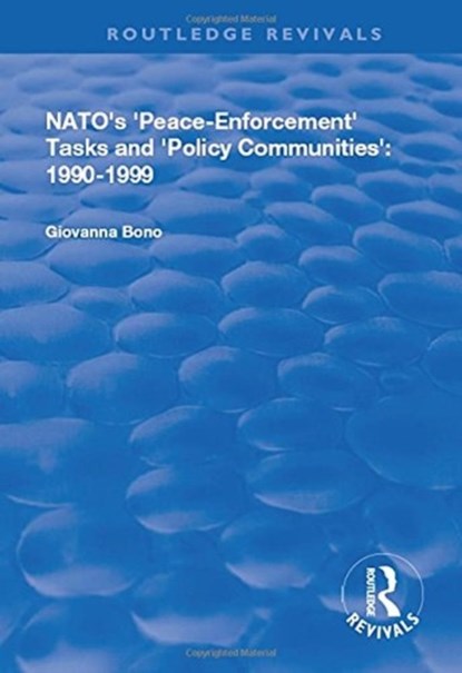 NATO's Peace Enforcement Tasks and Policy Communities, Giovanna Bono - Gebonden - 9781138709102