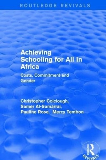 Revival: Achieving Schooling for All in Africa (2003), Christopher Colclough ; Samer Al-Samarrai ; Mercy Tembon - Paperback - 9781138709287