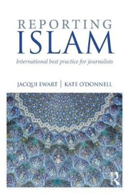 Reporting Islam, Jacqui Ewart ; Kate O'Donnell - Paperback - 9781138709348