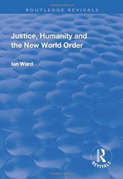 Justice, Humanity and the New World Order, Ian Ward - Paperback - 9781138709515