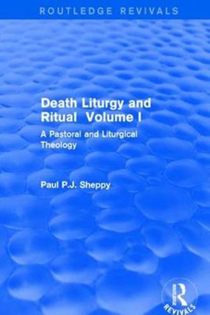 Death Liturgy and Ritual, Paul P J Sheppy - Paperback - 9781138709775
