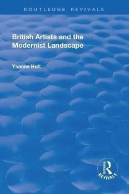 British Artists and the Modernist Landscape, Ysanne Holt - Paperback - 9781138710733